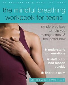 The Mindful Breathing Workbook for Teens